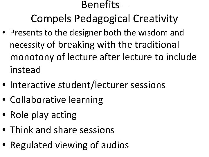 Benefits – Compels Pedagogical Creativity • Presents to the designer both the wisdom and