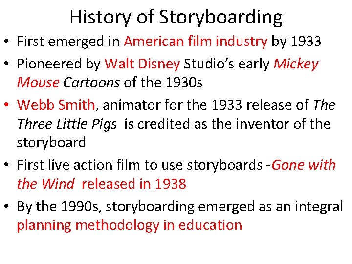 History of Storyboarding • First emerged in American film industry by 1933 • Pioneered