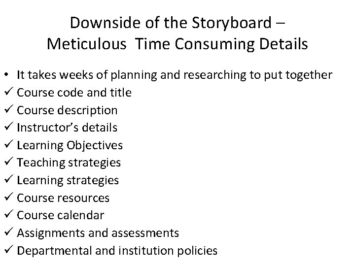 Downside of the Storyboard – Meticulous Time Consuming Details • It takes weeks of