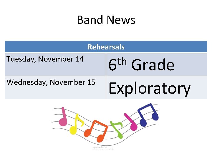 Band News Rehearsals Tuesday, November 14 Wednesday, November 15 th 6 Grade Exploratory 
