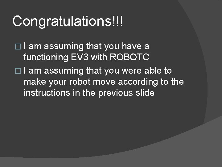 Congratulations!!! �I am assuming that you have a functioning EV 3 with ROBOTC �