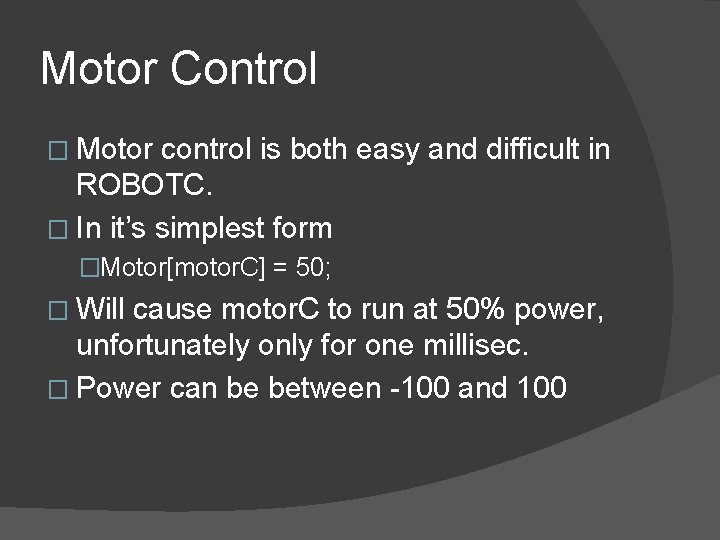 Motor Control � Motor control is both easy and difficult in ROBOTC. � In