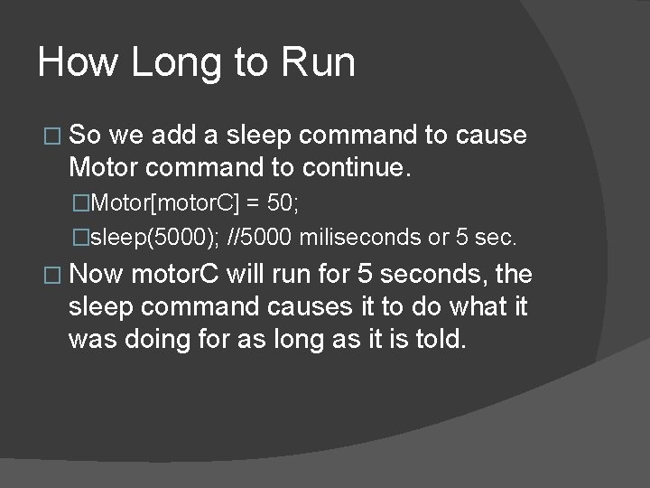 How Long to Run � So we add a sleep command to cause Motor