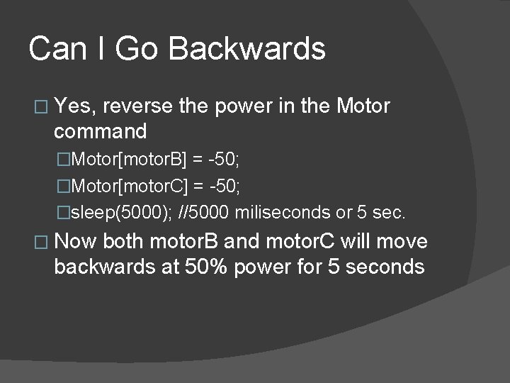 Can I Go Backwards � Yes, reverse the power in the Motor command �Motor[motor.