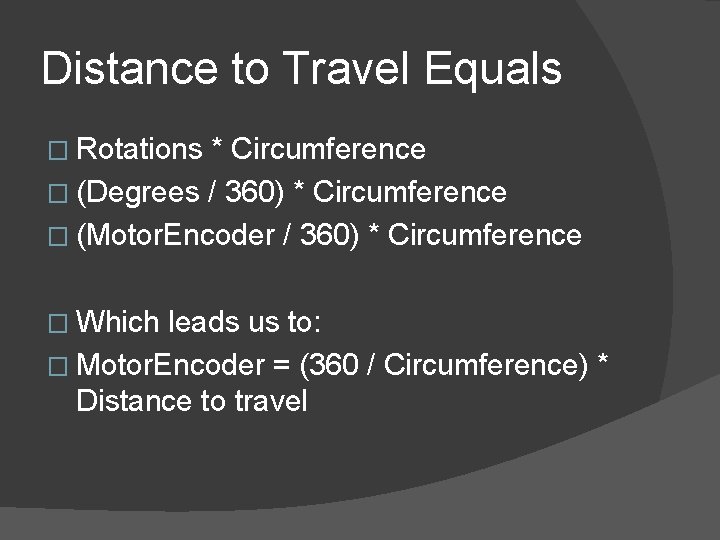 Distance to Travel Equals � Rotations * Circumference � (Degrees / 360) * Circumference