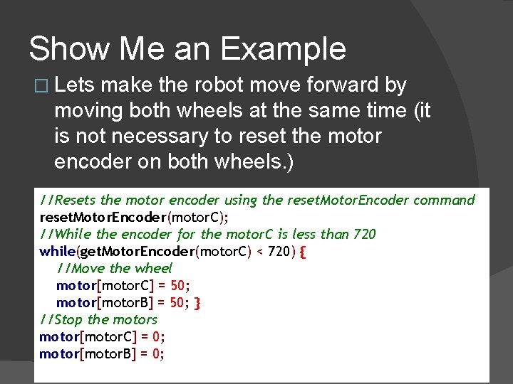 Show Me an Example � Lets make the robot move forward by moving both