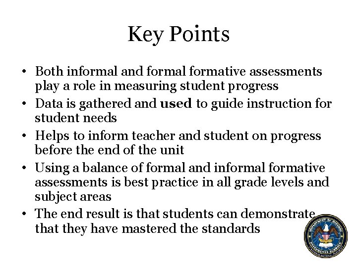 Key Points • Both informal and formal formative assessments play a role in measuring