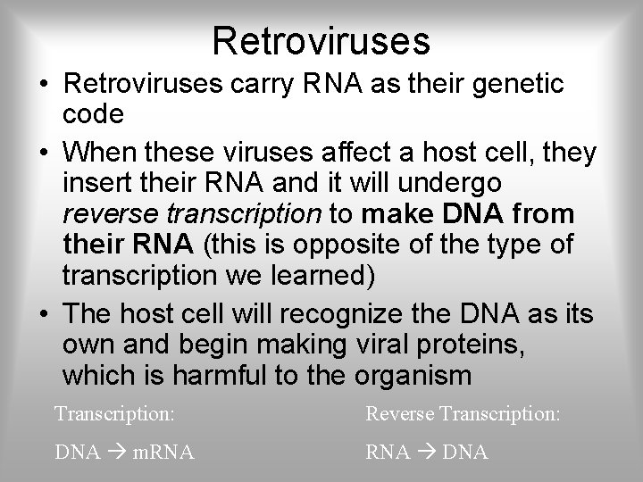 Retroviruses • Retroviruses carry RNA as their genetic code • When these viruses affect