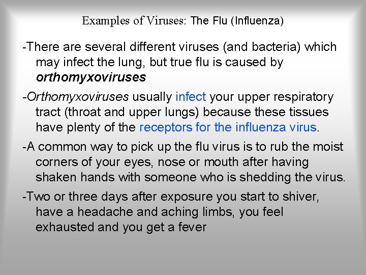 Examples of Viruses: The Flu (Influenza) -There are several different viruses (and bacteria) which