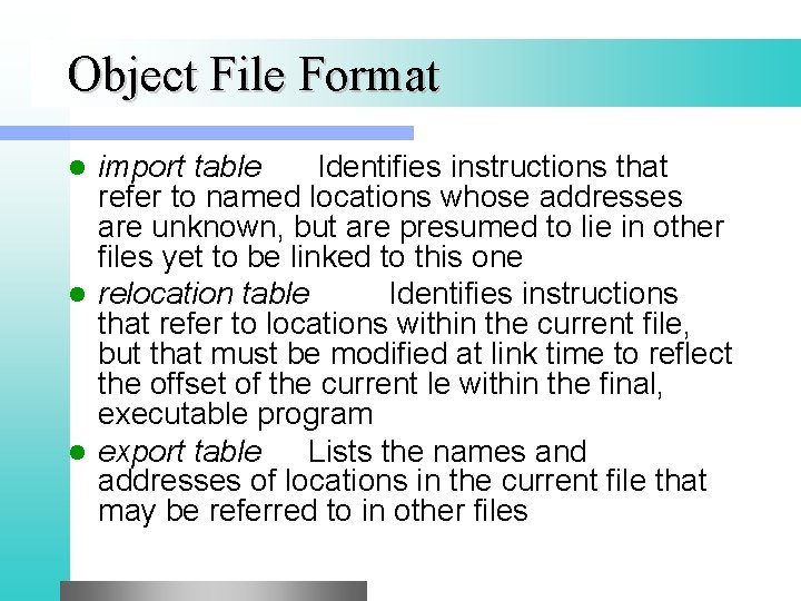 Object File Format import table Identifies instructions that refer to named locations whose addresses