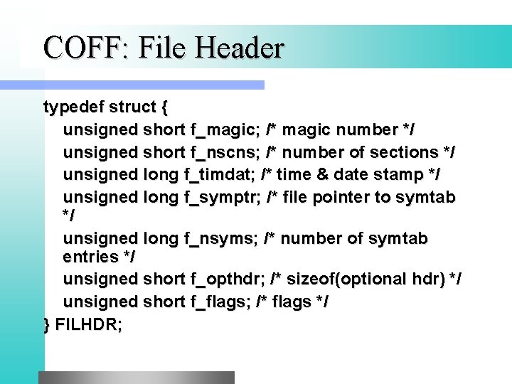 COFF: File Header typedef struct { unsigned short f_magic; /* magic number */ unsigned