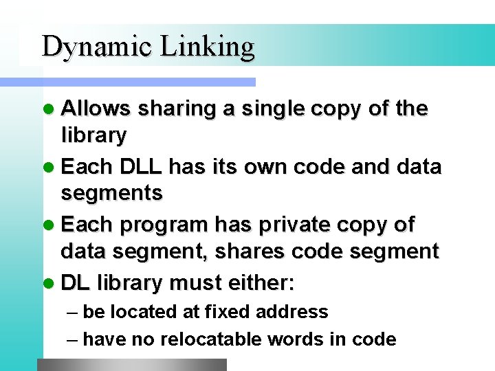 Dynamic Linking l Allows sharing a single copy of the library l Each DLL