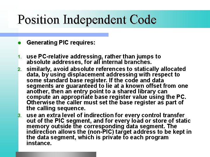 Position Independent Code l Generating PIC requires: use PC-relative addressing, rather than jumps to