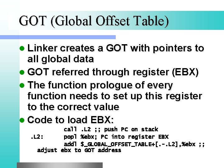 GOT (Global Offset Table) l Linker creates a GOT with pointers to all global