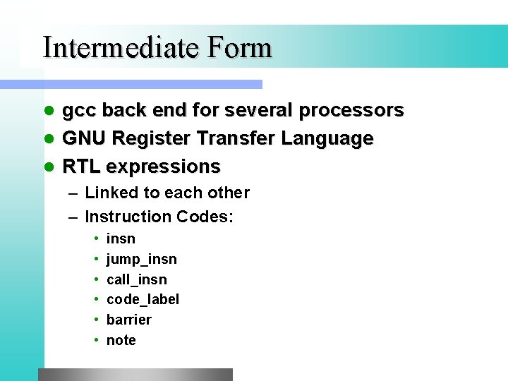 Intermediate Form gcc back end for several processors l GNU Register Transfer Language l