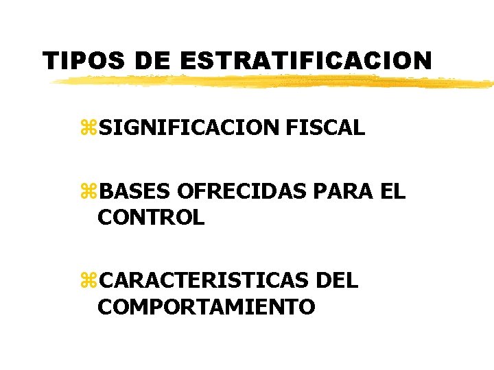 TIPOS DE ESTRATIFICACION z. SIGNIFICACION FISCAL z. BASES OFRECIDAS PARA EL CONTROL z. CARACTERISTICAS