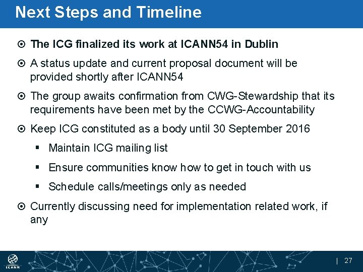 Next Steps and Timeline The ICG finalized its work at ICANN 54 in Dublin