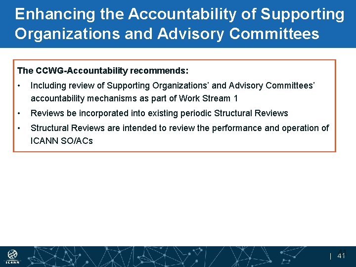 Enhancing the Accountability of Supporting Organizations and Advisory Committees The CCWG-Accountability recommends: • Including