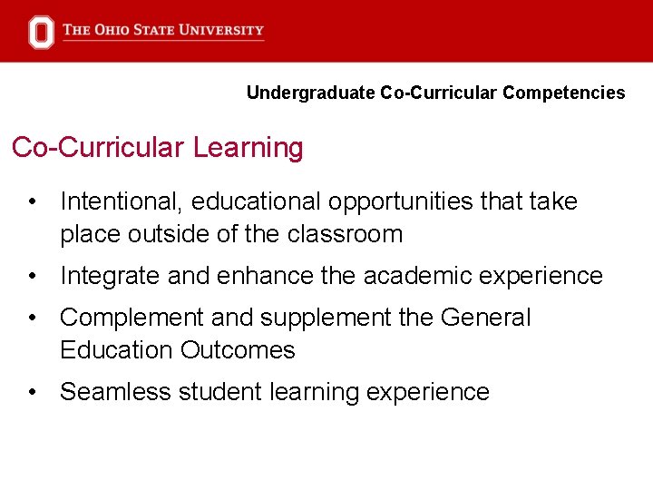 Undergraduate Co-Curricular Competencies Co-Curricular Learning • Intentional, educational opportunities that take place outside of