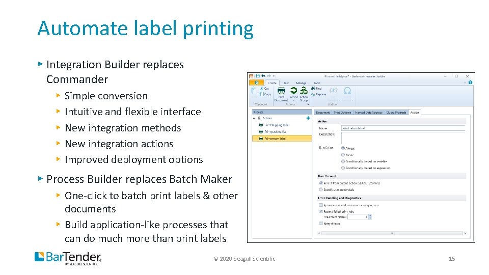 Automate label printing ▸ Integration Builder replaces Commander ▸ ▸ ▸ Simple conversion Intuitive