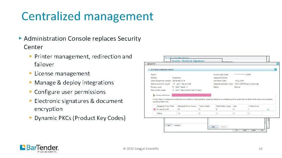 Centralized management ▸ Administration Console replaces Security Center ▸ Printer management, redirection and failover