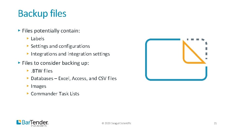 Backup files ▸ Files potentially contain: ▸ Labels ▸ Settings and configurations ▸ Integrations