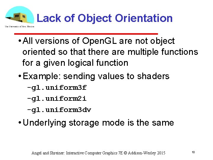 Lack of Object Orientation • All versions of Open. GL are not object oriented