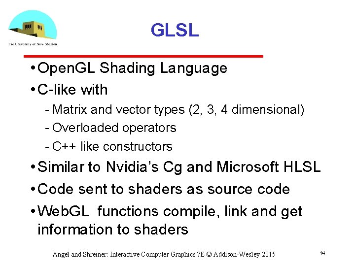 GLSL • Open. GL Shading Language • C like with Matrix and vector types