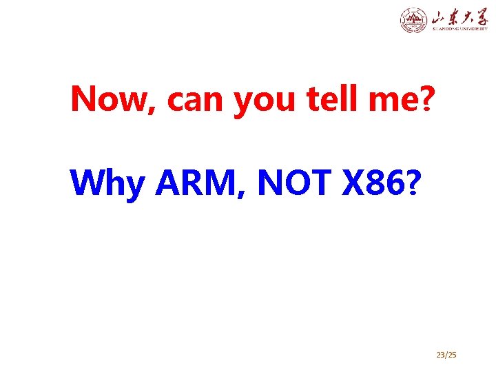 Now, can you tell me? Why ARM, NOT X 86? 23/25 