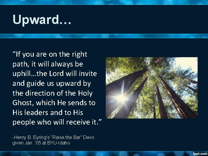 Upward… “If you are on the right path, it will always be uphill…the Lord