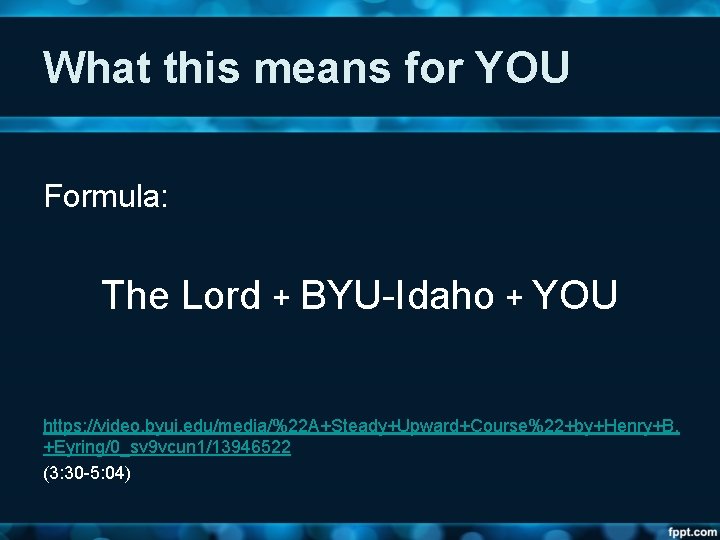 What this means for YOU Formula: The Lord + BYU-Idaho + YOU https: //video.