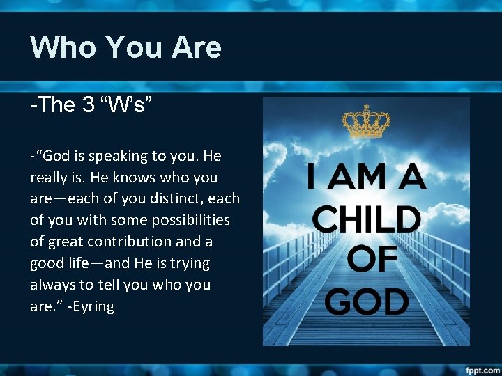 Who You Are -The 3 “W’s” -“God is speaking to you. He really is.