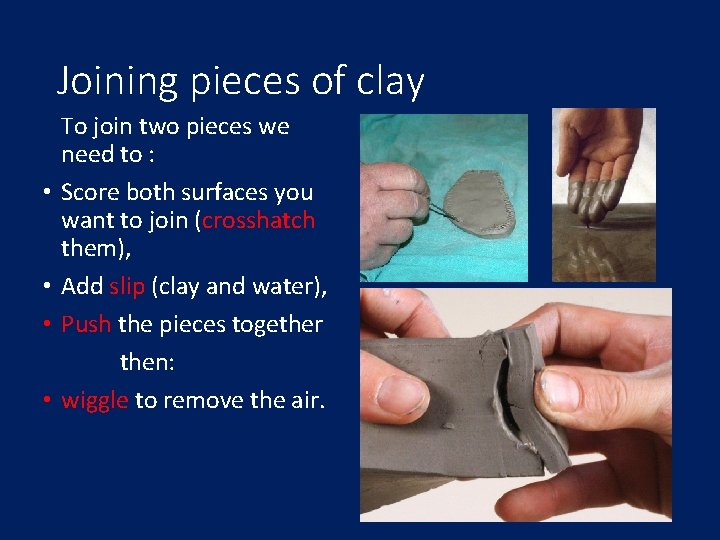 Joining pieces of clay • • To join two pieces we need to :
