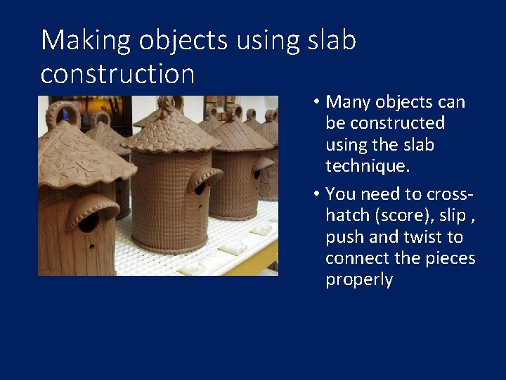 Making objects using slab construction • Many objects can be constructed using the slab