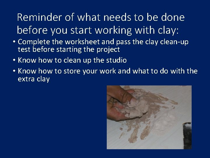 Reminder of what needs to be done before you start working with clay: •