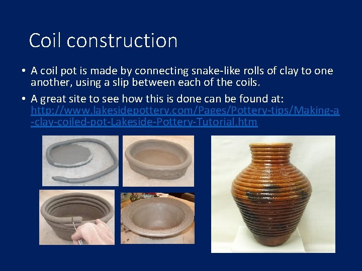 Coil construction • A coil pot is made by connecting snake-like rolls of clay