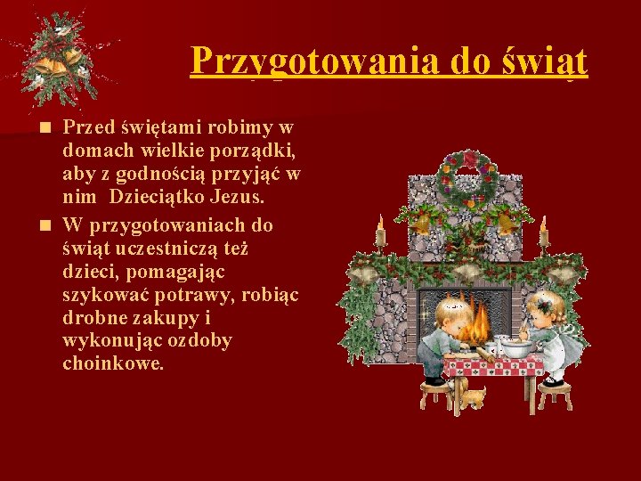 Przygotowania do świąt Przed świętami robimy w domach wielkie porządki, aby z godnością przyjąć