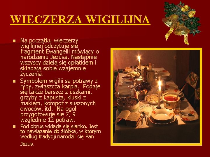 WIECZERZA WIGILIJNA Na początku wieczerzy wigilijnej odczytuje się fragment Ewangelii mówiący o narodzeniu Jezusa.