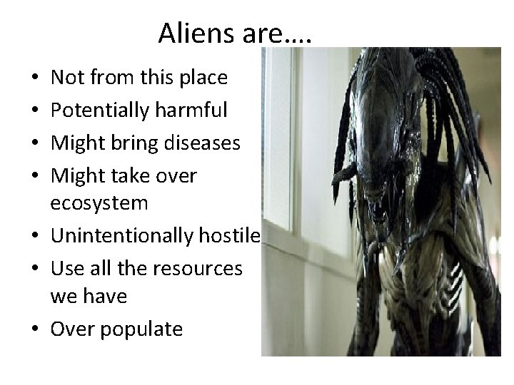 Aliens are…. Not from this place Potentially harmful Might bring diseases Might take over