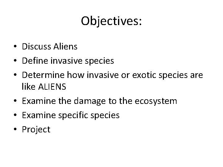 Objectives: • Discuss Aliens • Define invasive species • Determine how invasive or exotic