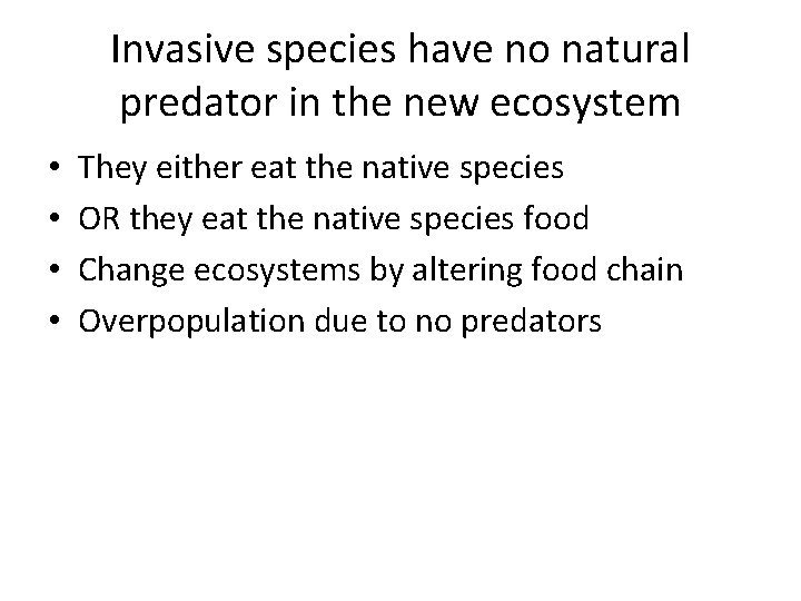 Invasive species have no natural predator in the new ecosystem • • They either