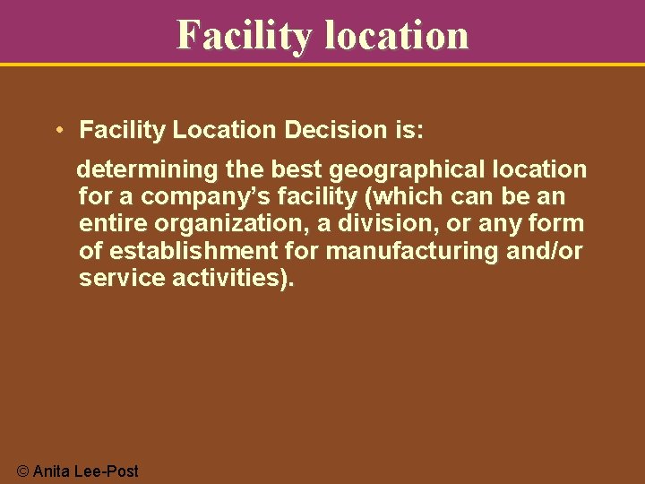 Facility location • Facility Location Decision is: determining the best geographical location for a