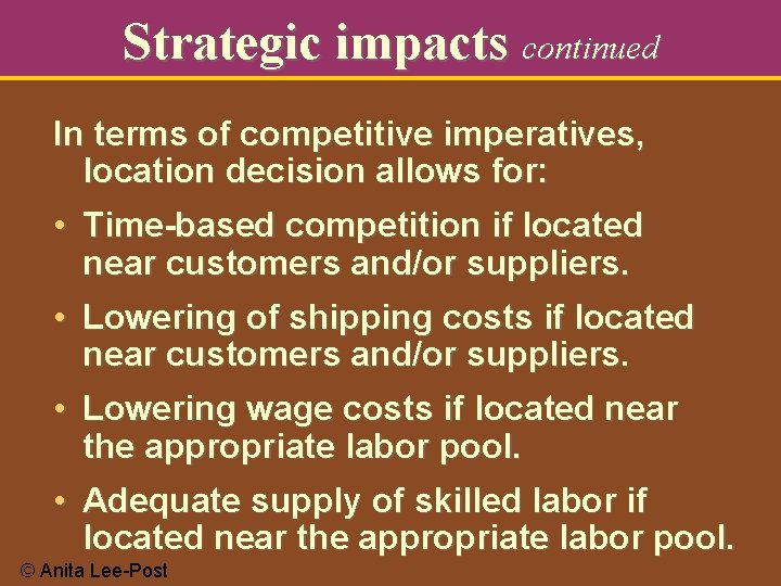 Strategic impacts continued In terms of competitive imperatives, location decision allows for: • Time-based