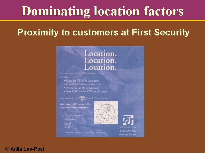 Dominating location factors Proximity to customers at First Security © Anita Lee-Post 