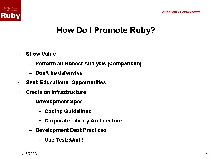 2003 Ruby Conference How Do I Promote Ruby? • Show Value – Perform an