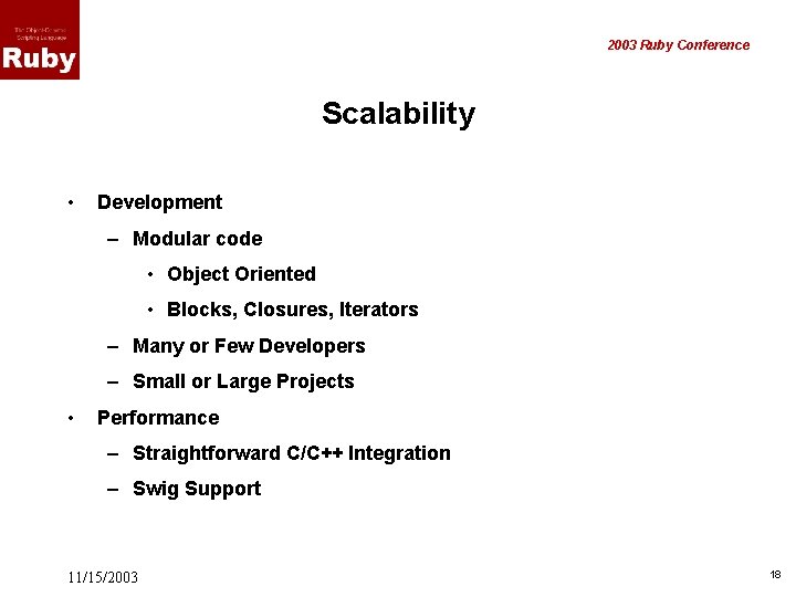 2003 Ruby Conference Scalability • Development – Modular code • Object Oriented • Blocks,