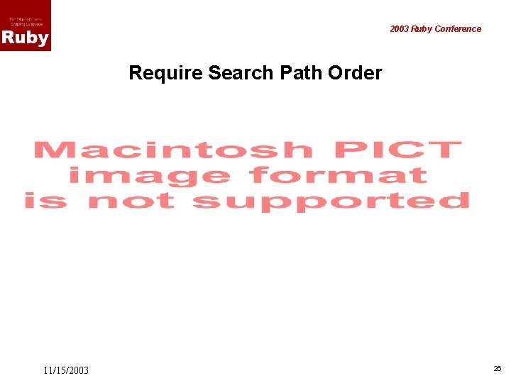 2003 Ruby Conference Require Search Path Order 11/15/2003 26 