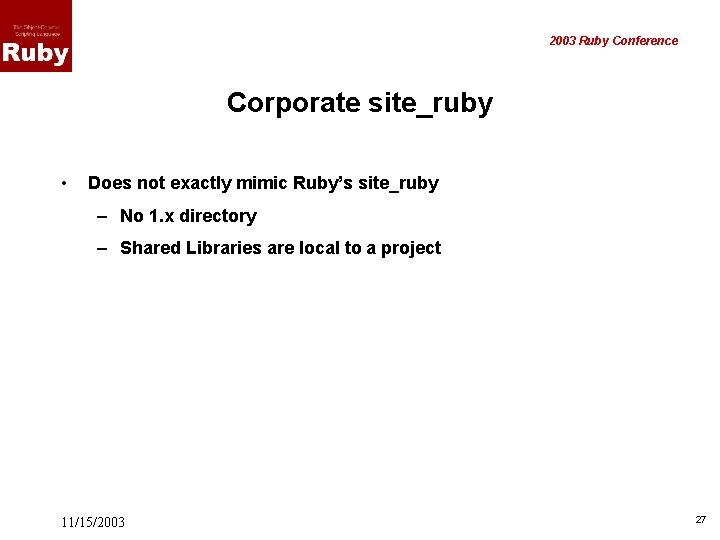 2003 Ruby Conference Corporate site_ruby • Does not exactly mimic Ruby’s site_ruby – No