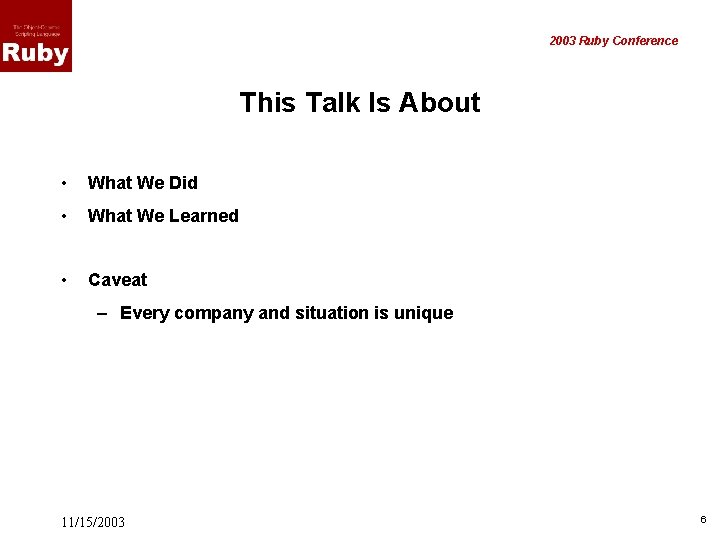 2003 Ruby Conference This Talk Is About • What We Did • What We