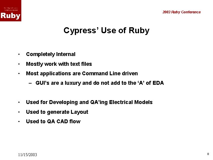 2003 Ruby Conference Cypress’ Use of Ruby • Completely Internal • Mostly work with